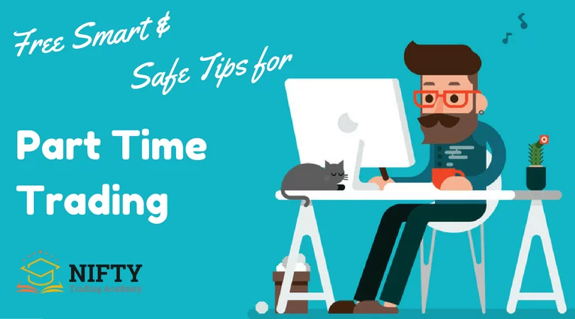 Free Smart & Safe Tips for Part-Time Trading