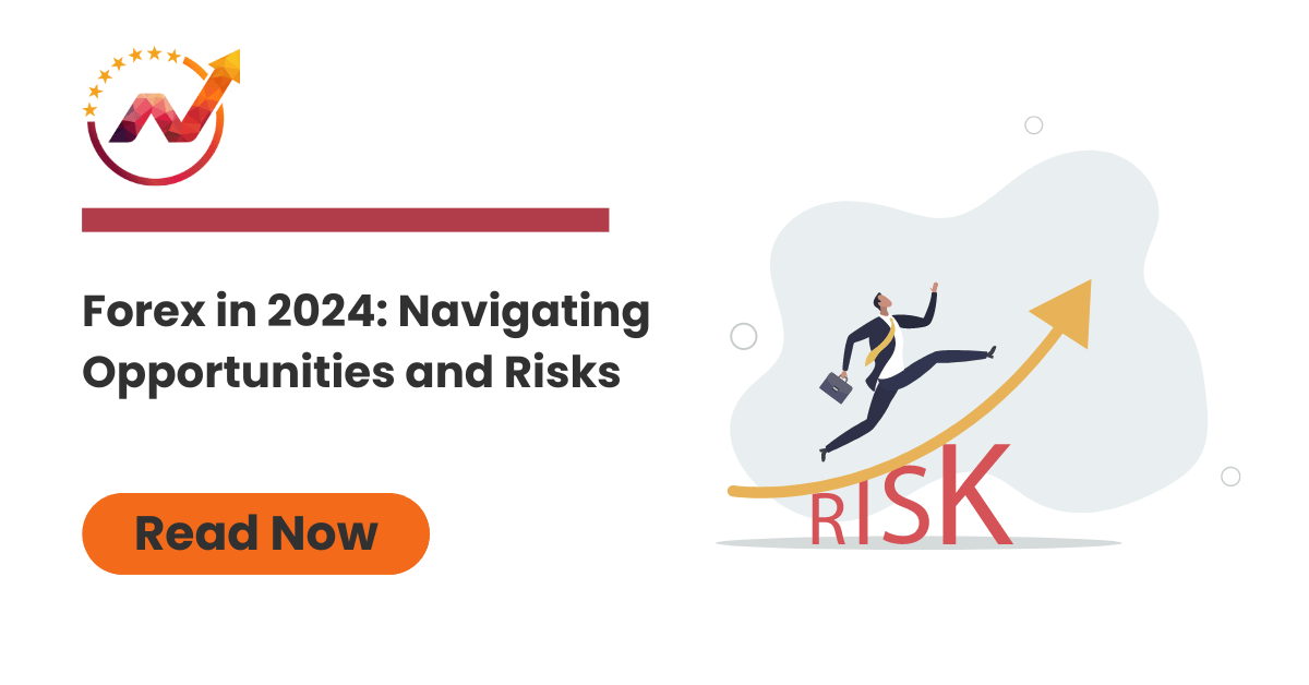 Forex in 2024 Navigating Opportunities and Risks