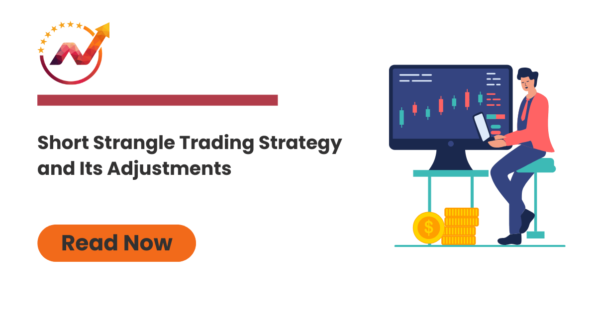 Short Strangle Trading Strategy  and Its Adjustments