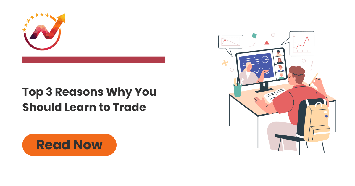 Top 3 Reasons Why You Should Learn to Trade