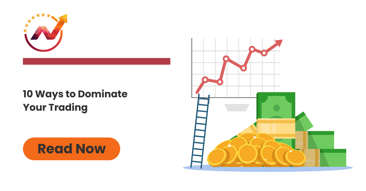 10 ways to dominate your trading