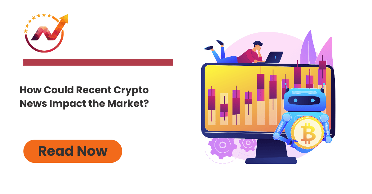 How Could Recent Crypto News Impact the Market?